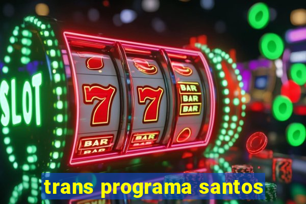 trans programa santos